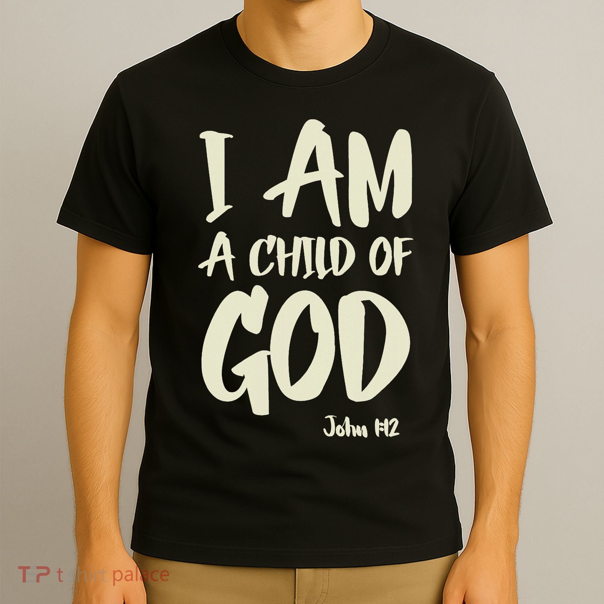 I Am A Child Of God John 112 Have Faith In Jesus Christ T-Shirt