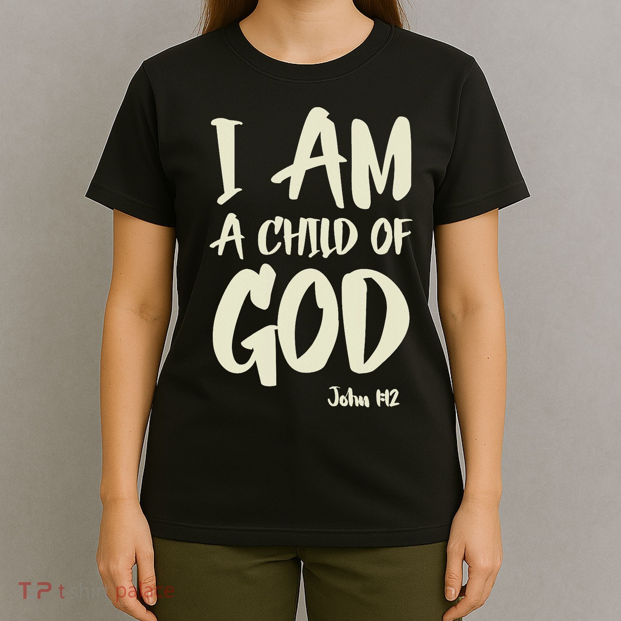 I Am A Child Of God John 112 Have Faith In Jesus Christ T-Shirt