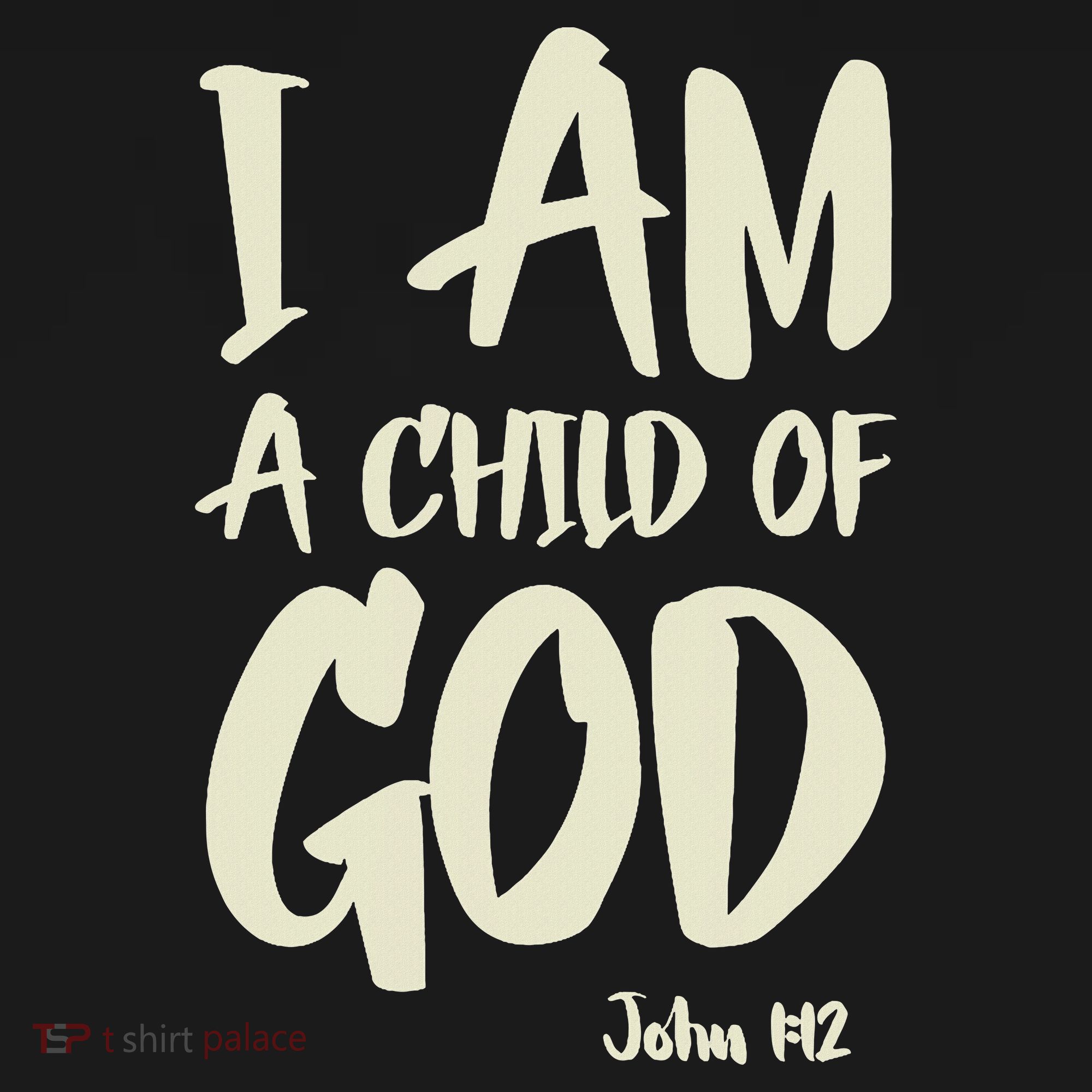 I Am A Child Of God John 112 Have Faith In Jesus Christ T-Shirt