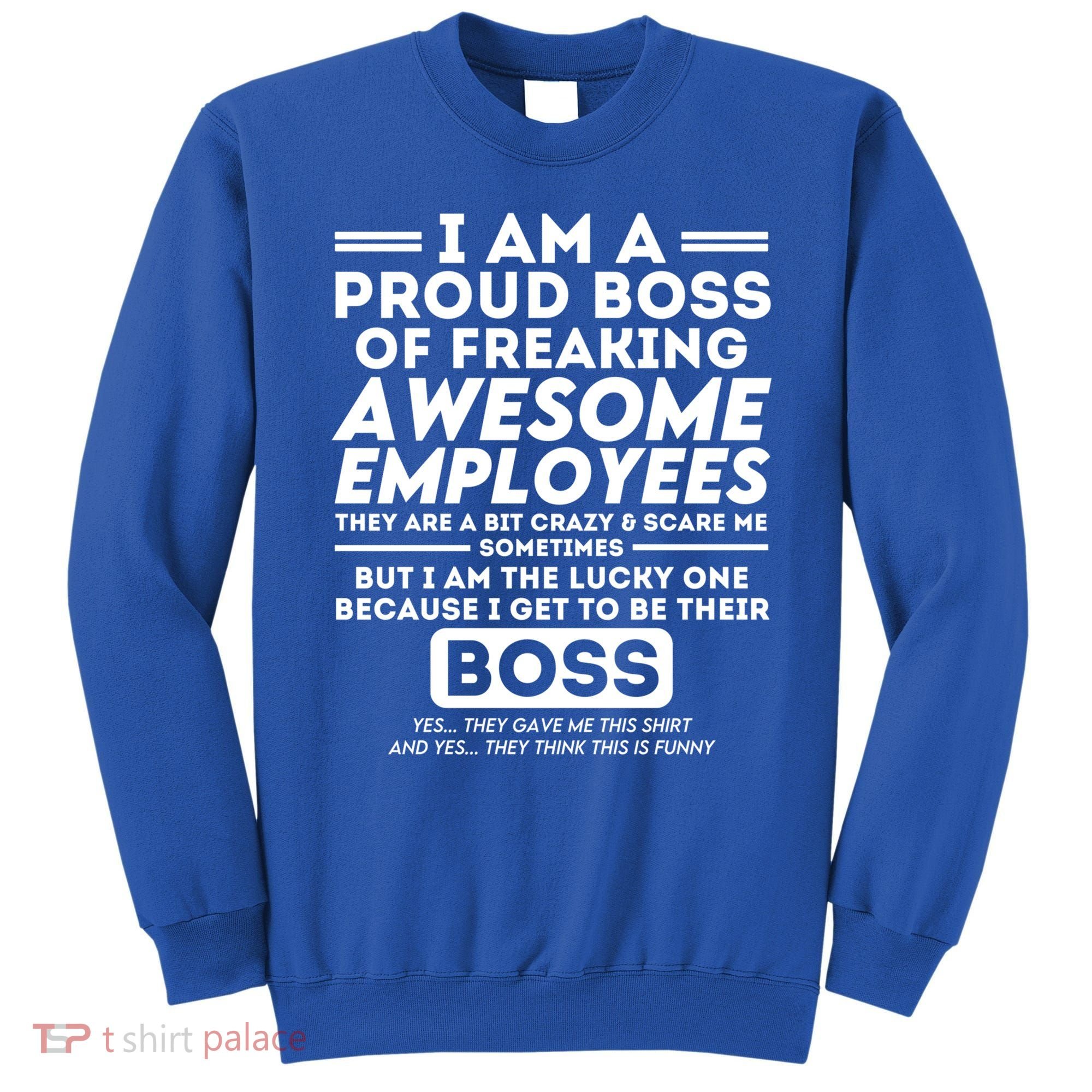 I Am A Proud Boss Of Awesome Employees Funny Saying Boss Cool Gift Sweatshirt