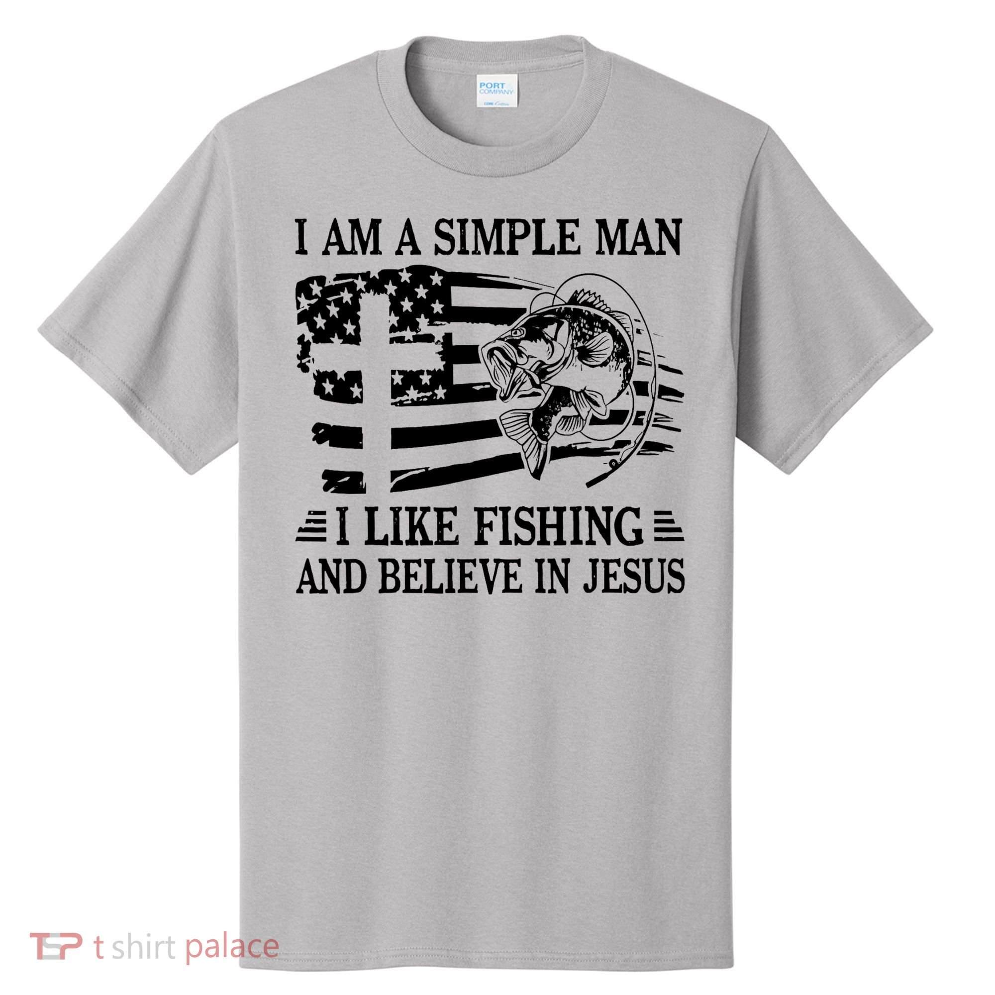 I Am A Simple Man I Like Fishing And Believe In Jesus T-Shirt