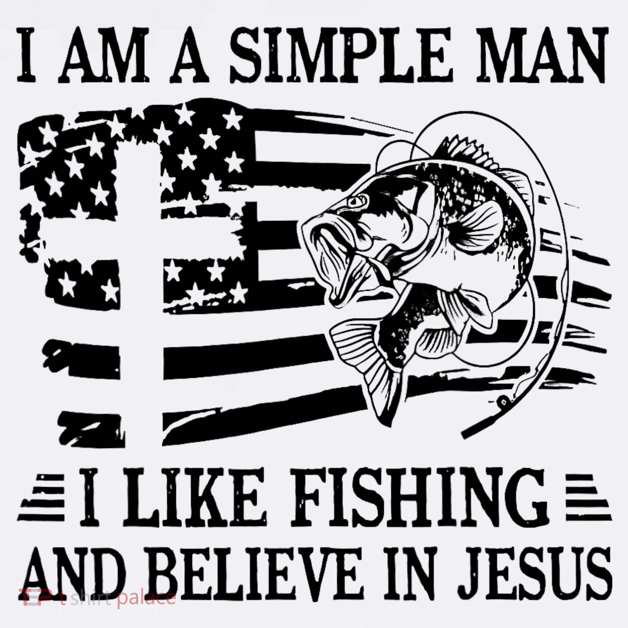 I Am A Simple Man I Like Fishing And Believe In Jesus Sweatshirt