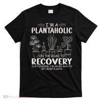 I Am A Plantaholic On The Road To Recovery Funny Plant Lover T-Shirt thumb 0