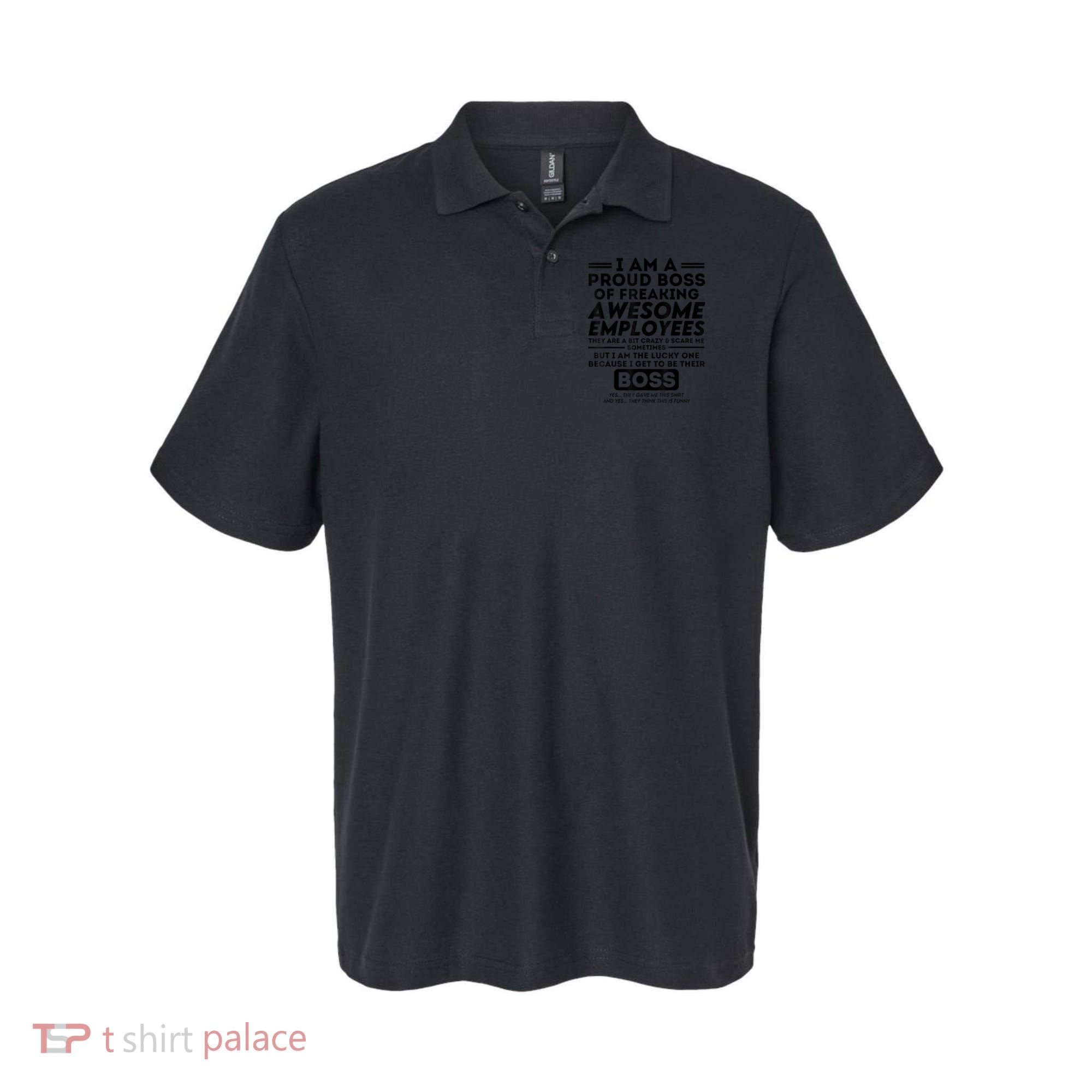 I Am A Proud Boss Of Freaking Awesome Employees | Funny Boss Polo