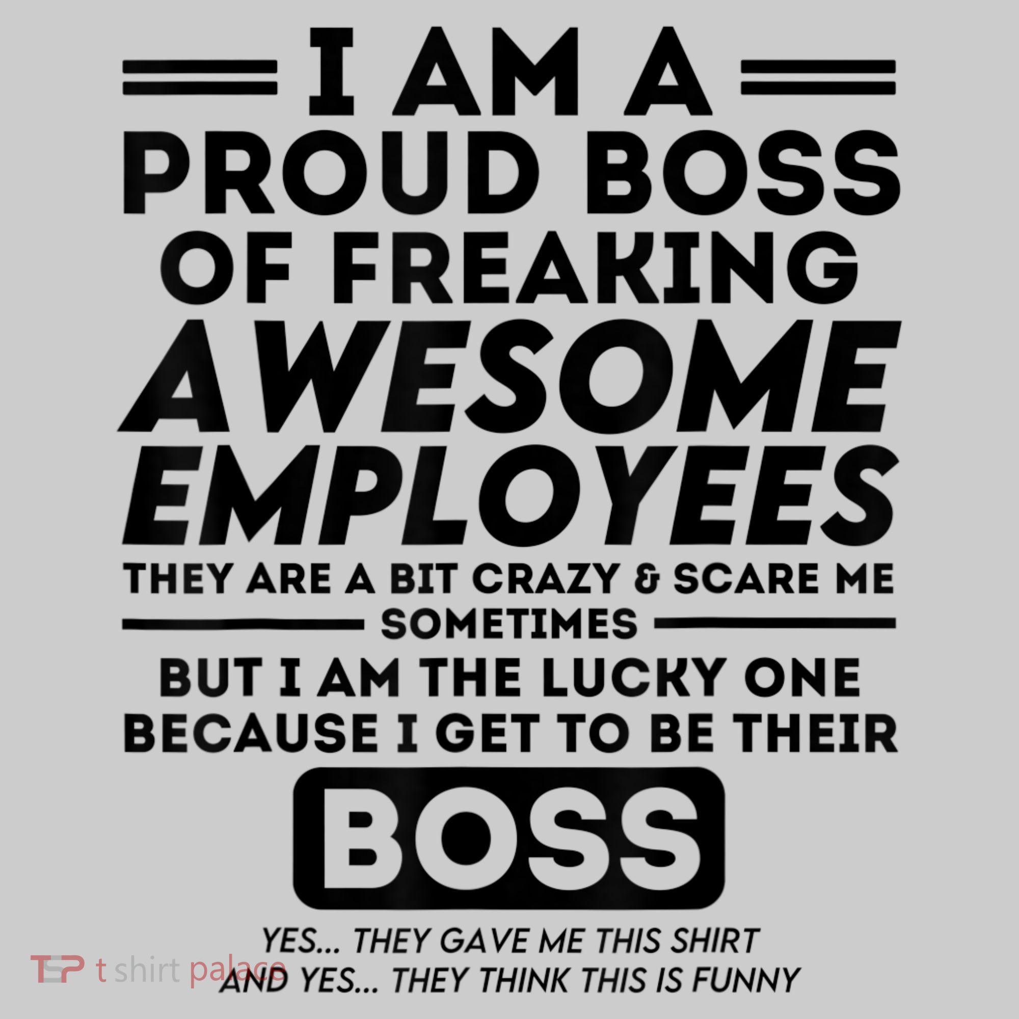 I Am A Proud Boss Of Freaking Awesome Employees | Funny Boss T-Shirt
