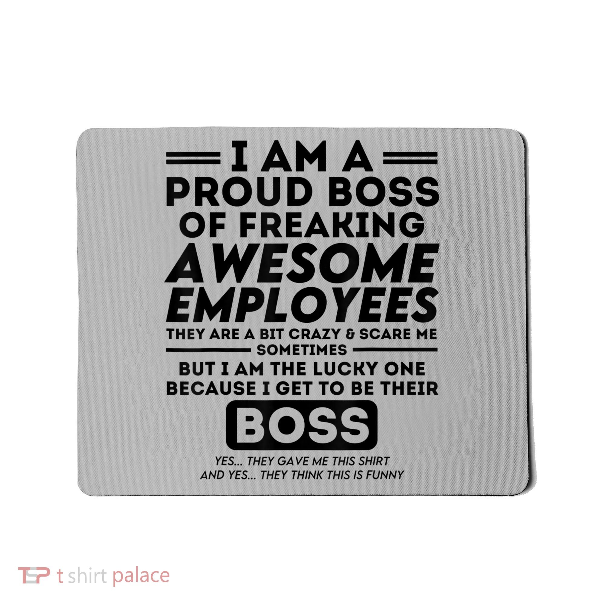 I Am A Proud Boss Of Freaking Awesome Employees | Funny Boss Mousepad