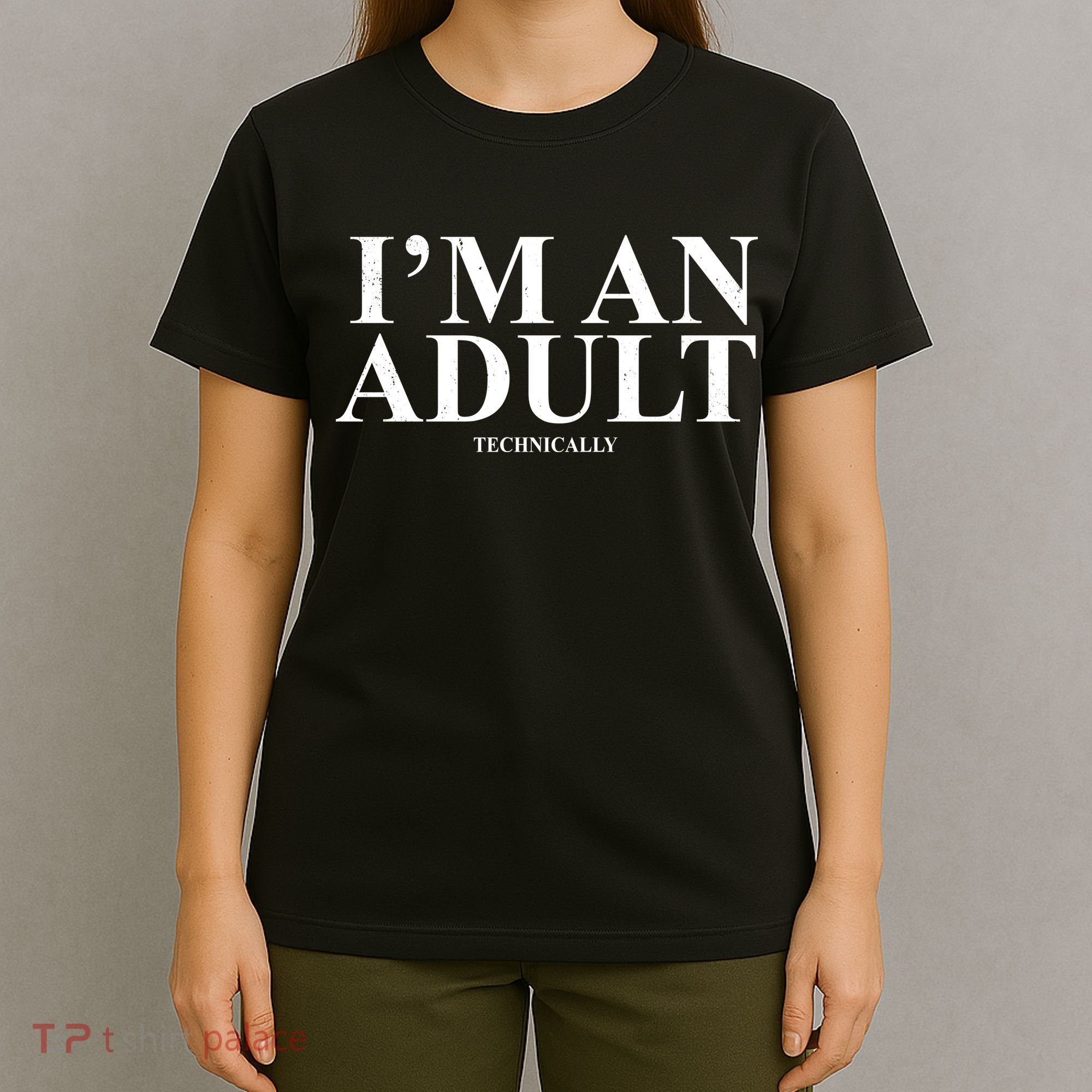 I'm An Adult Technically Funny Birthday Gift T-Shirt