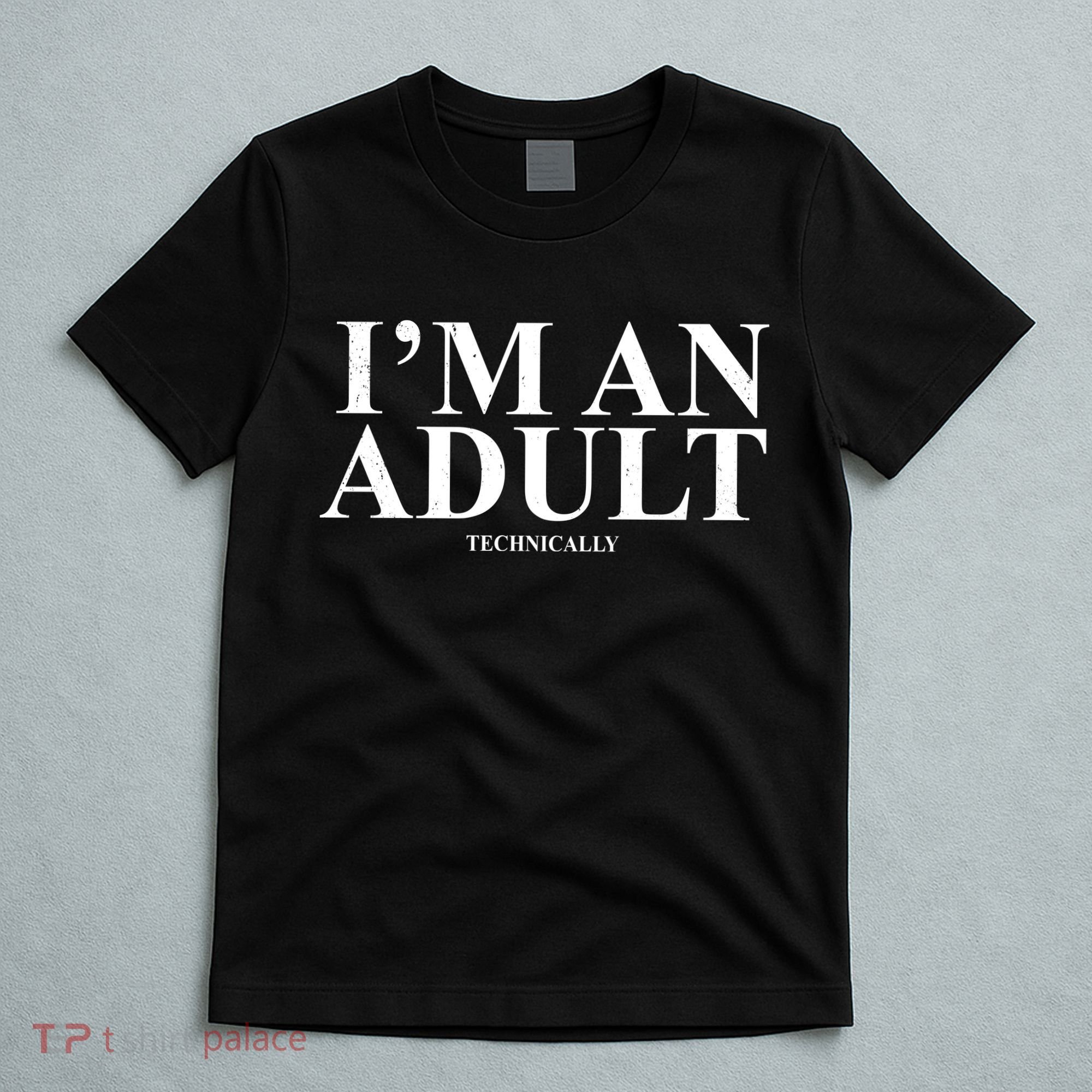 I'm An Adult Technically Funny Birthday Gift T-Shirt