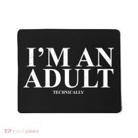I'm An Adult Technically Funny Birthday Gift Mousepad thumb 0