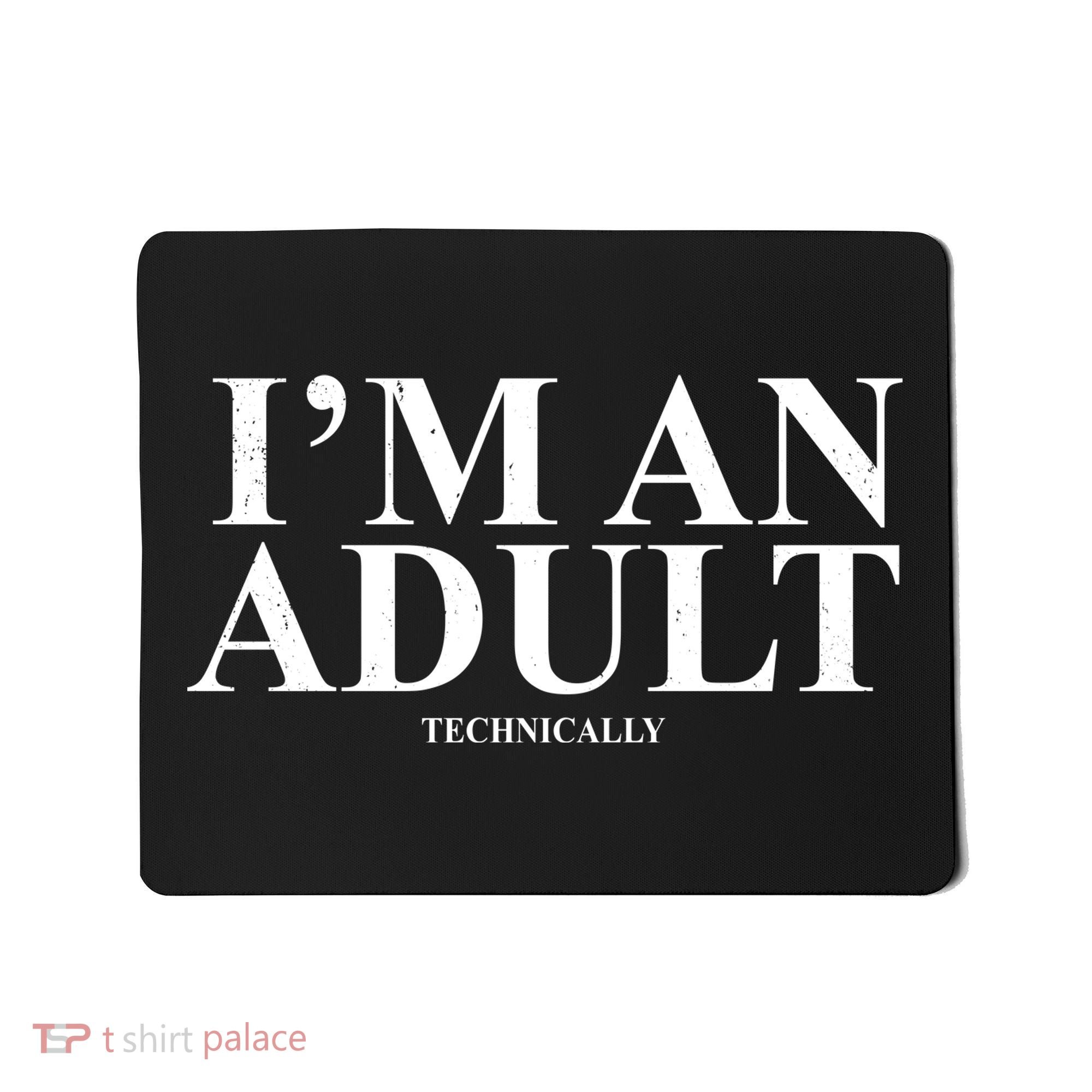 I'm An Adult Technically Funny Birthday Gift Mousepad