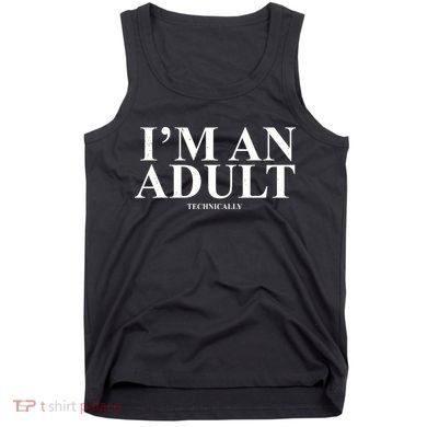 I'm An Adult Technically Funny Birthday Gift Tank Top