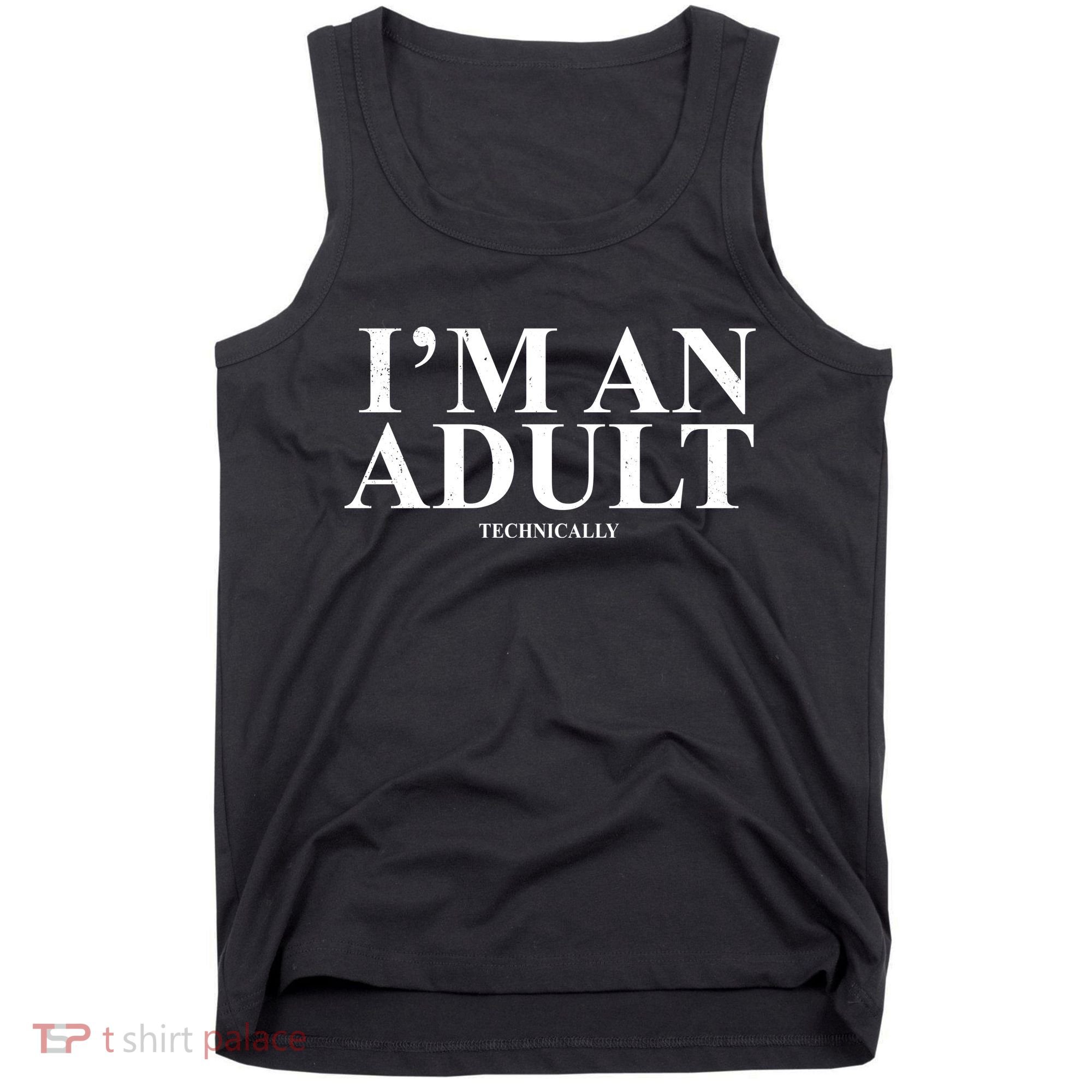 I'm An Adult Technically Funny Birthday Gift Tank Top