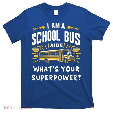 I Am A School Bus Aide Funny Back To School Bus Driver Gift T-Shirt