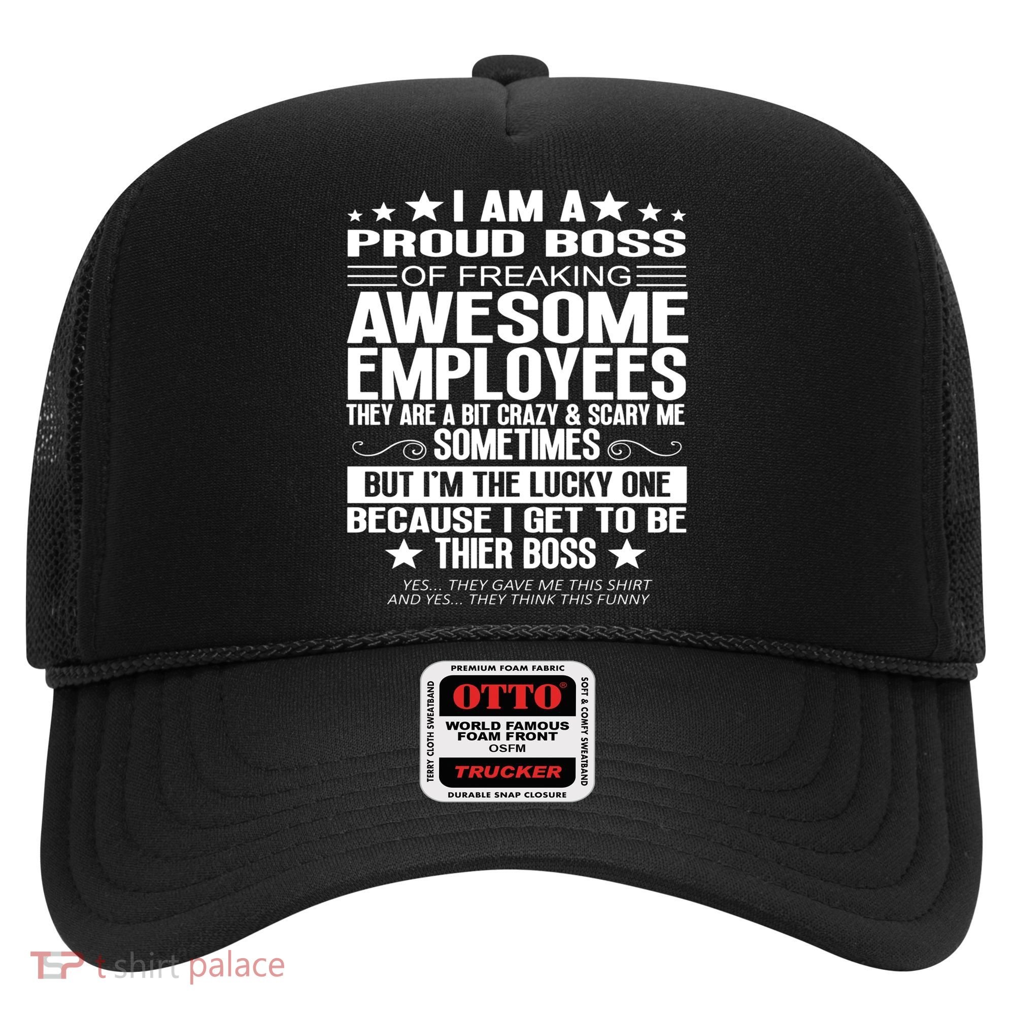 I Am A Proud Boss Of Freaking Awesome Employees Funny Boss Gift Hat