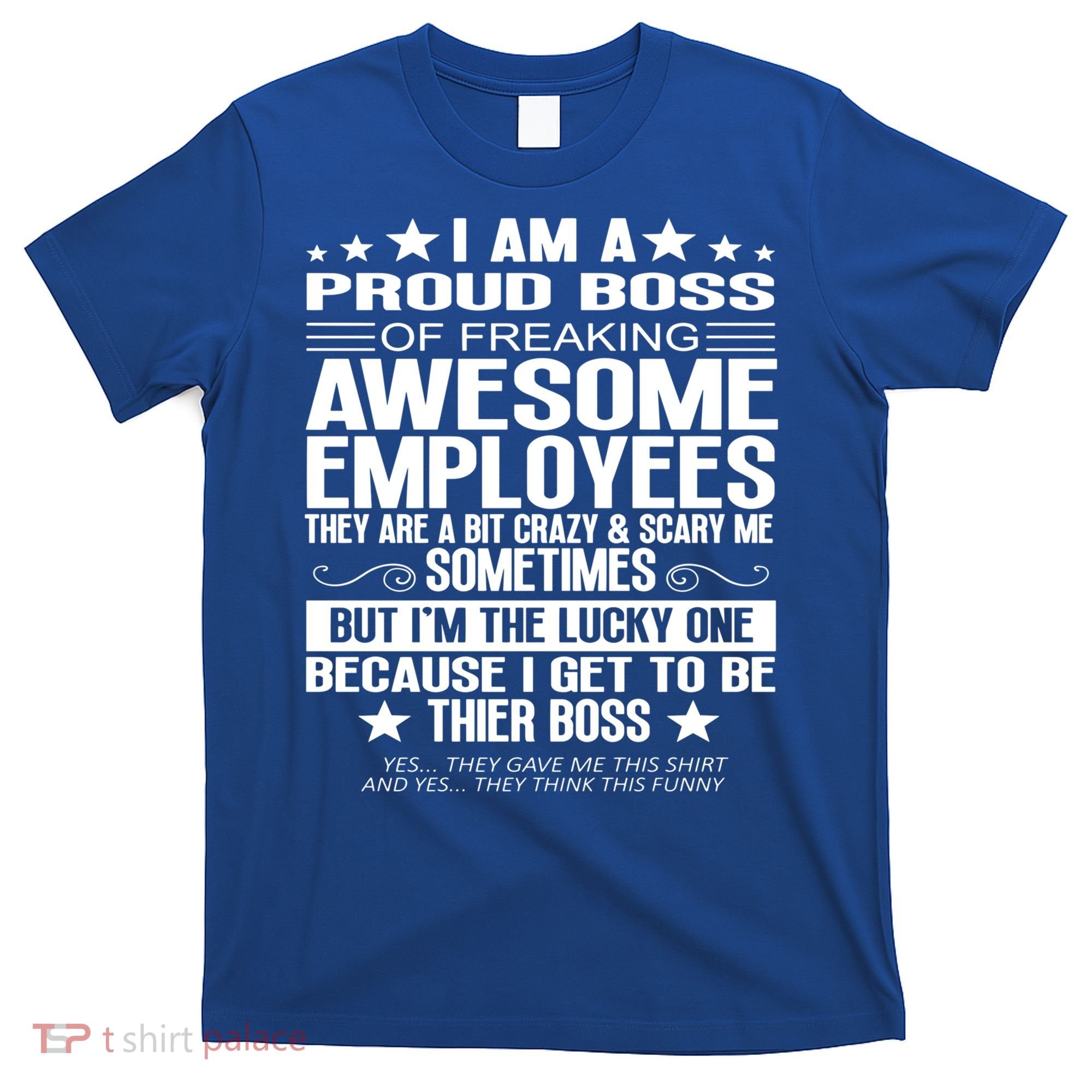I Am A Proud Boss Of Freaking Awesome Employees Funny Boss Gift T-Shirt
