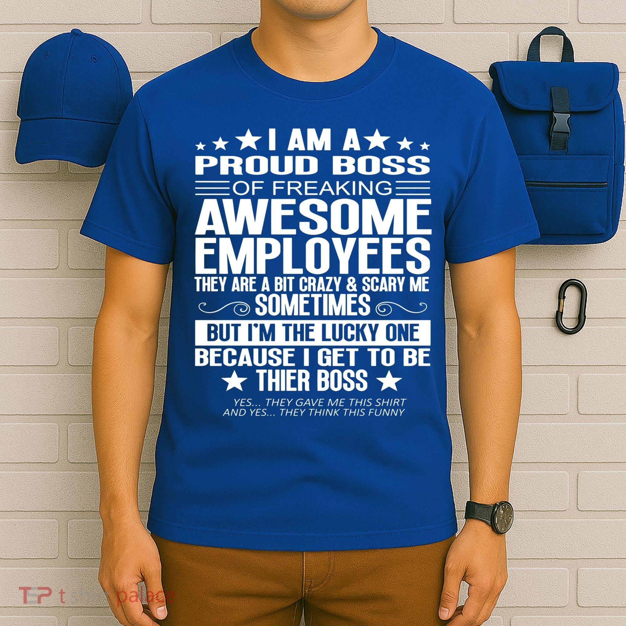 I Am A Proud Boss Of Freaking Awesome Employees Funny Boss Gift T-Shirt
