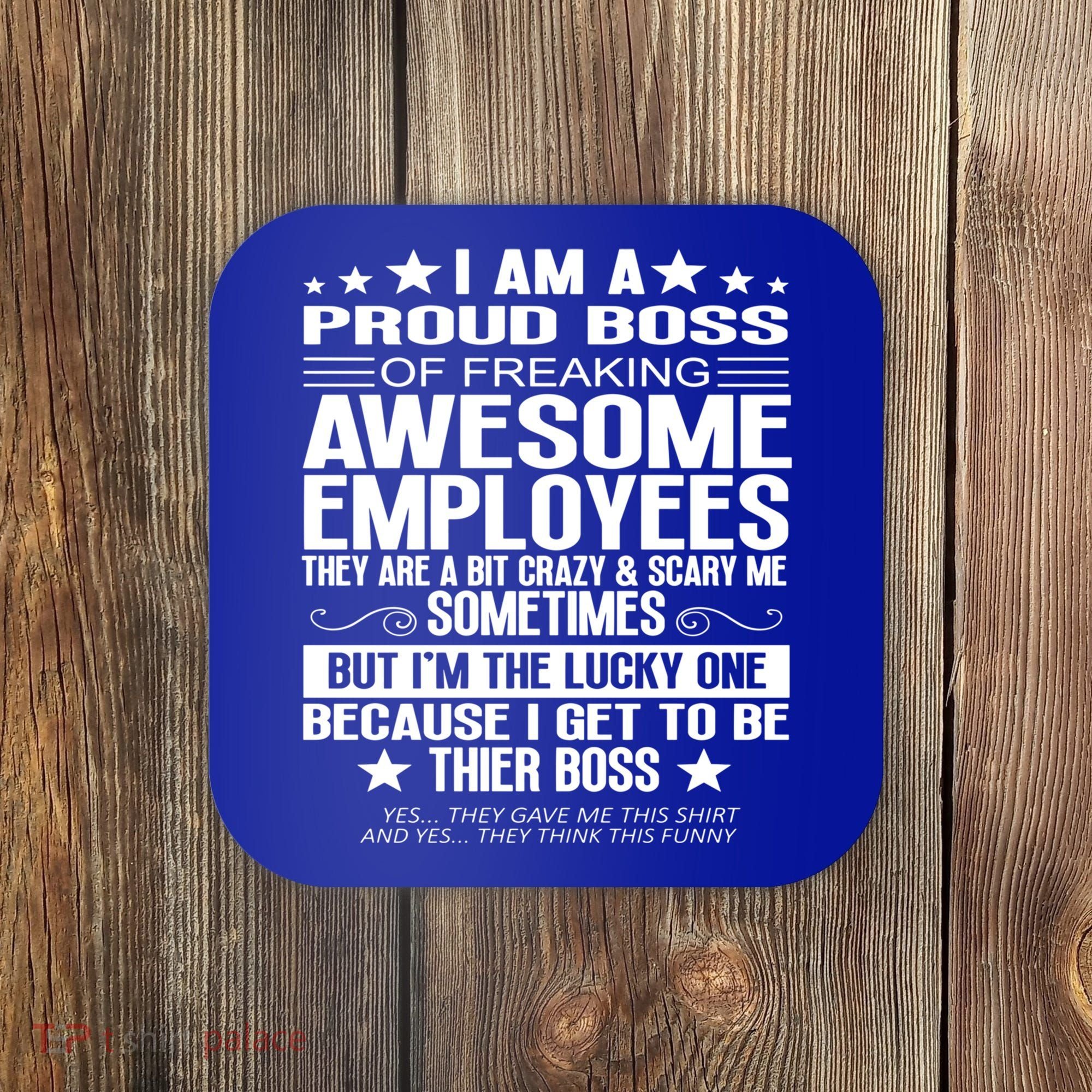 I Am A Proud Boss Of Freaking Awesome Employees Funny Boss Gift Coaster