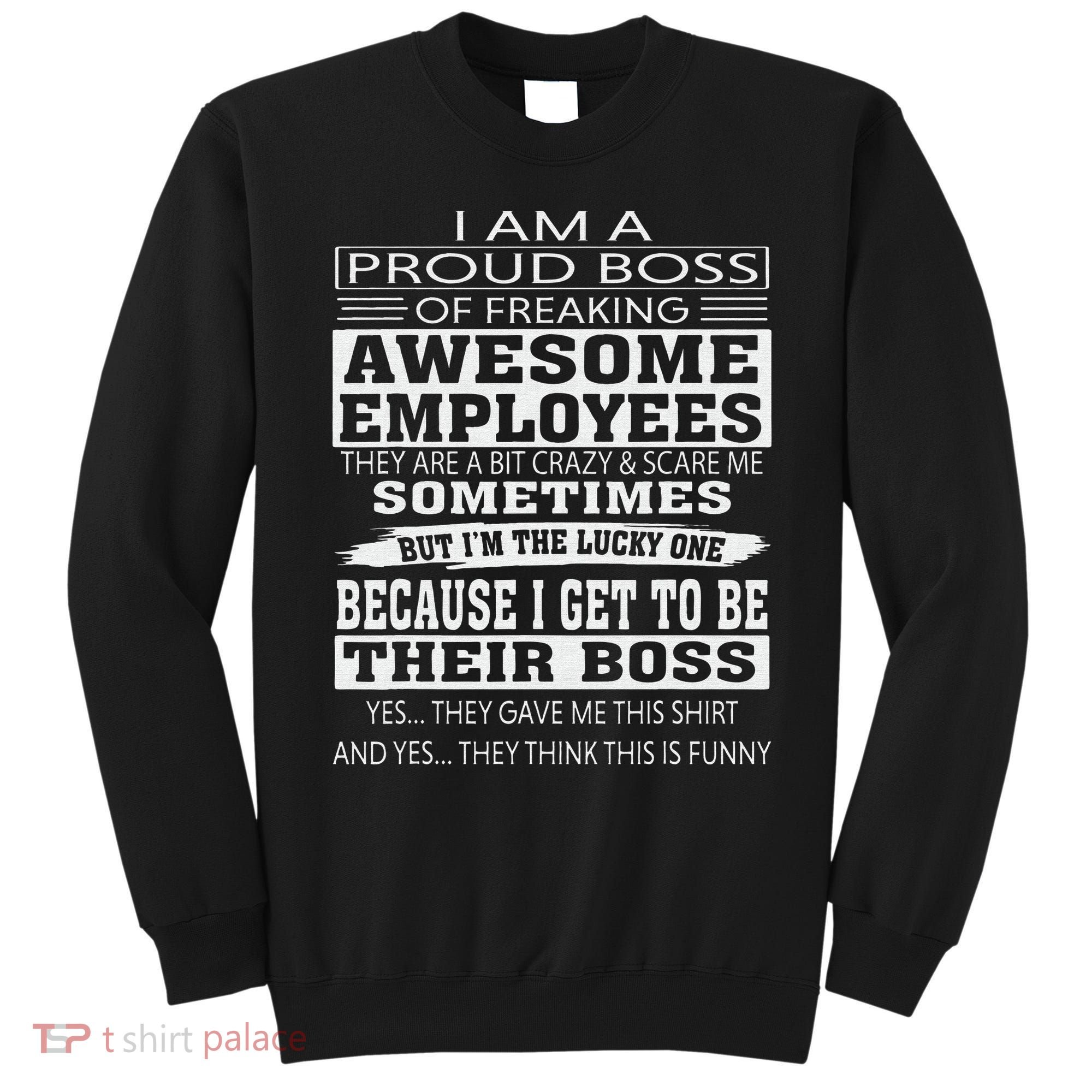 I Am A Proud Boss Of Freaking Awesome Employees Sweatshirt