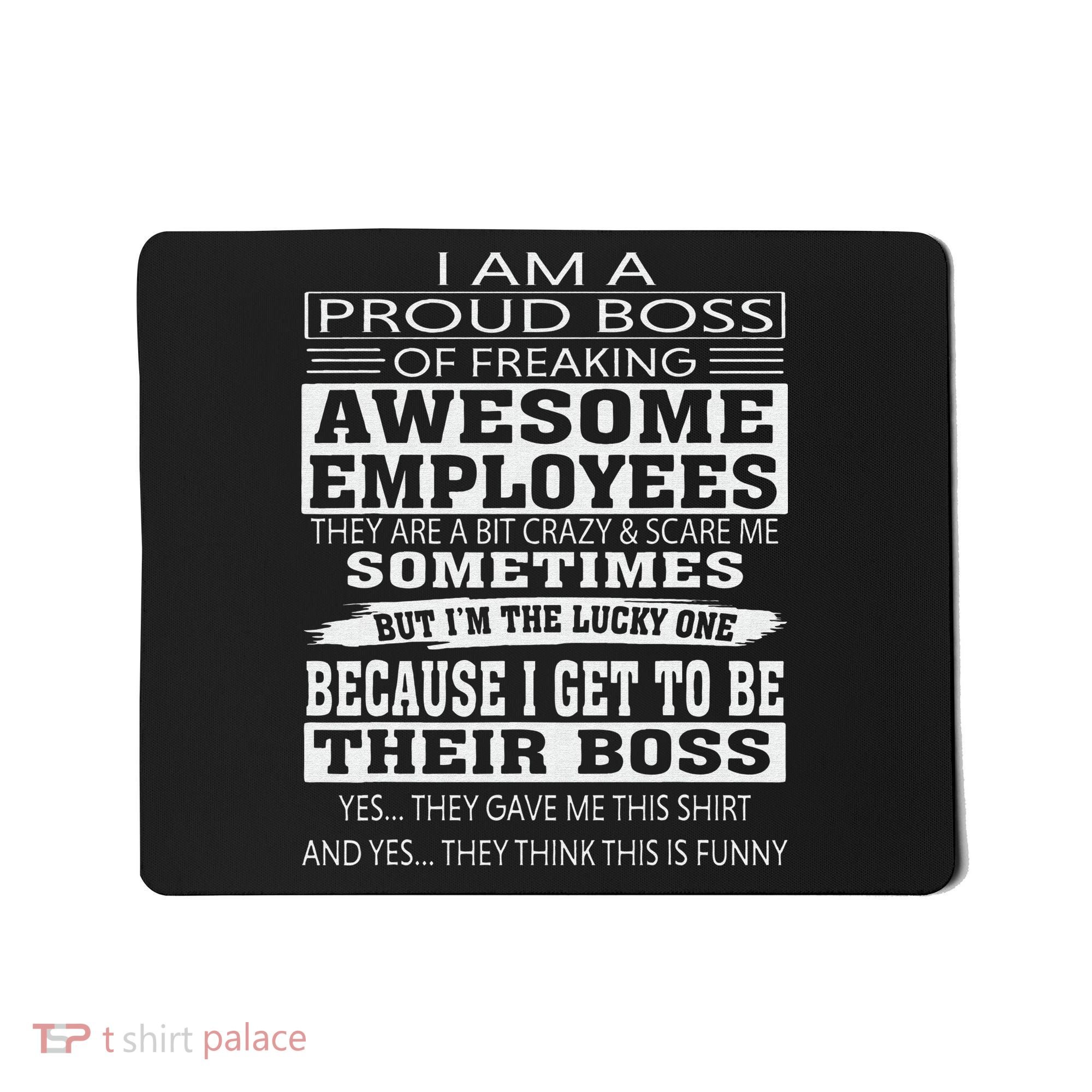 I Am A Proud Boss Of Freaking Awesome Employees Mousepad