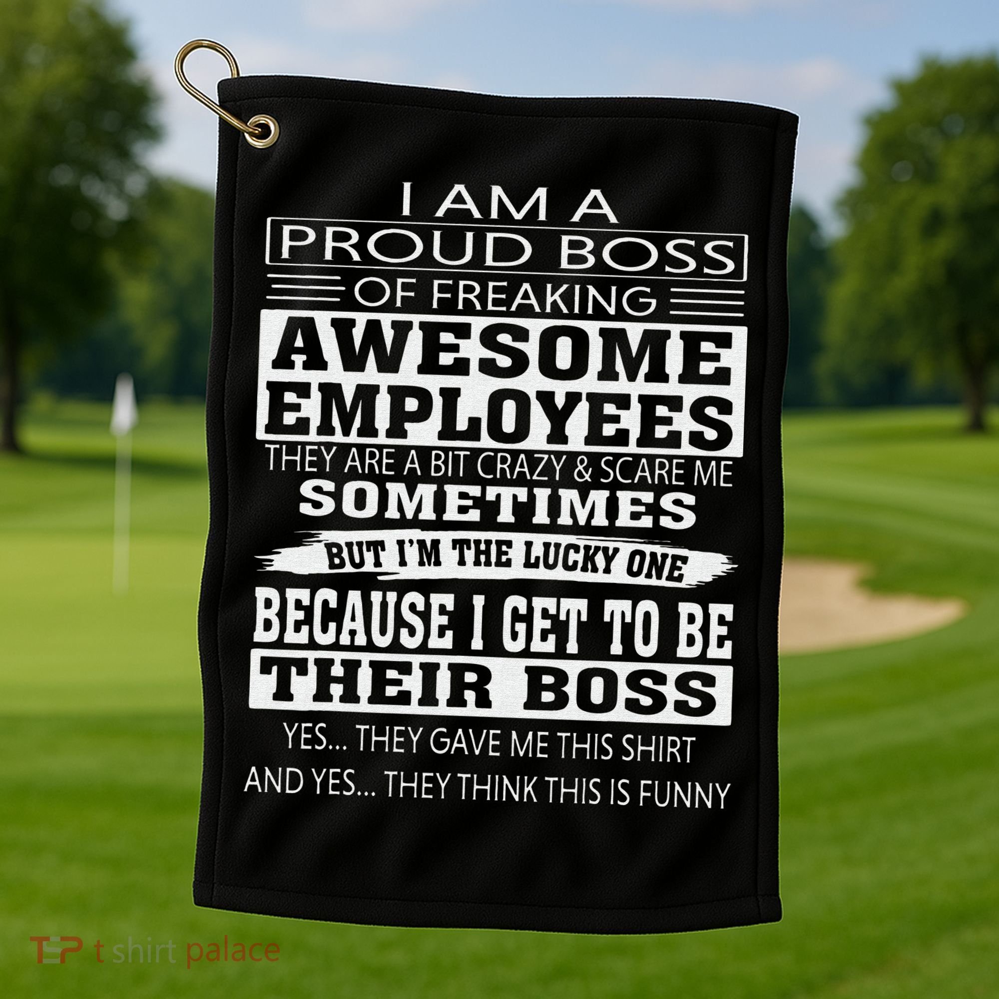 I Am A Proud Boss Of Freaking Awesome Employees Golf Towel