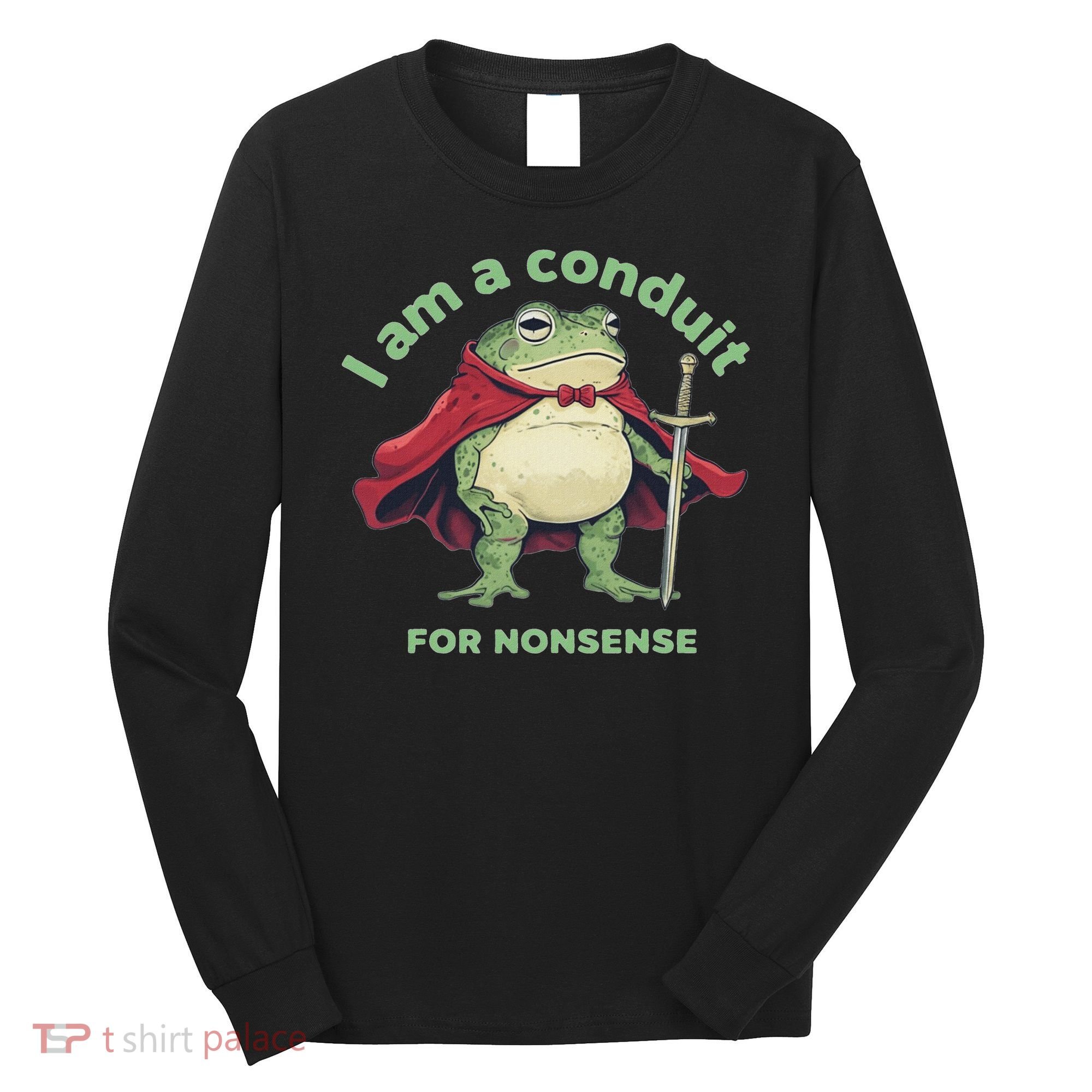 I Am A Conduit For Nonsense Funny Frog Long Sleeve Shirt
