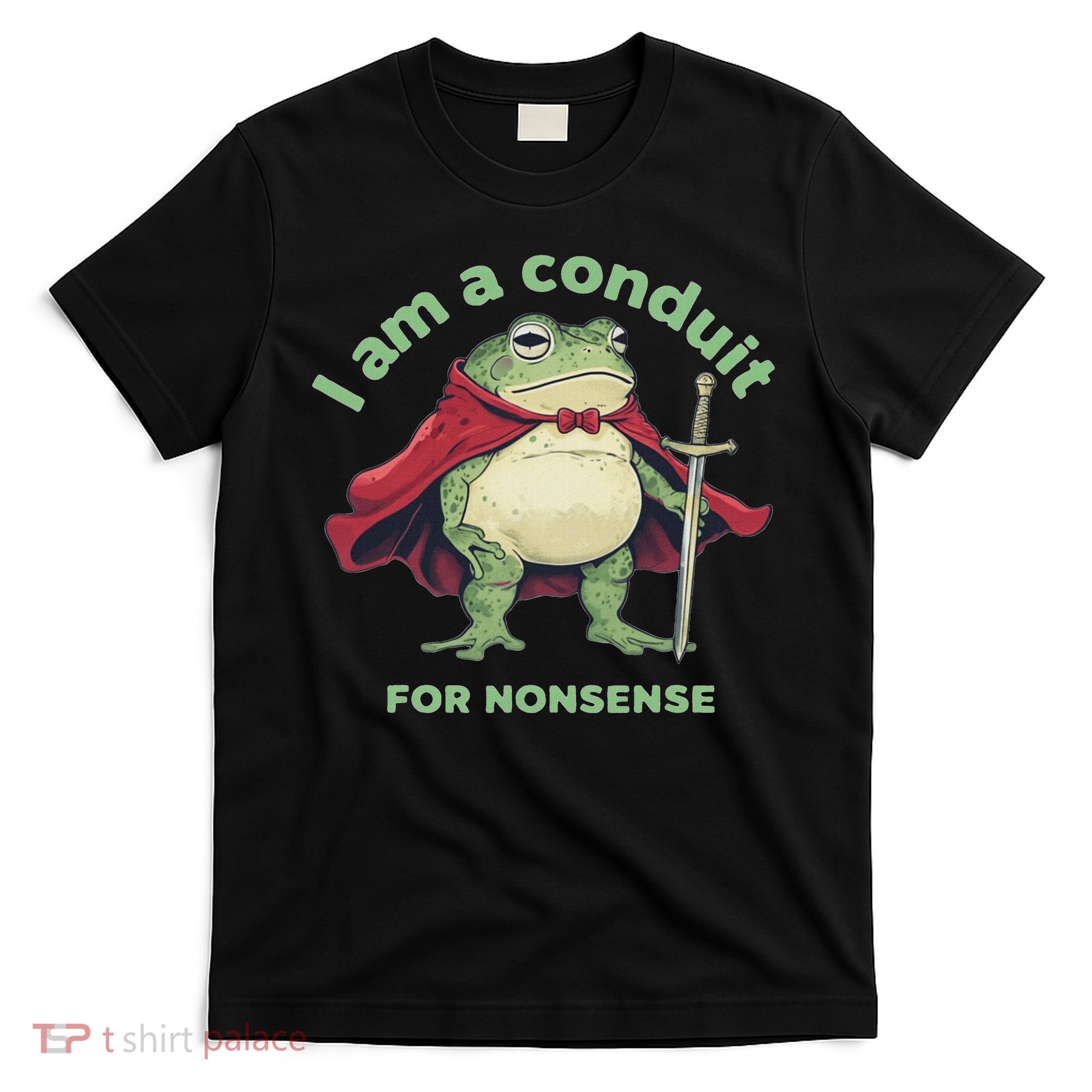 I Am A Conduit For Nonsense Funny Frog T-Shirt