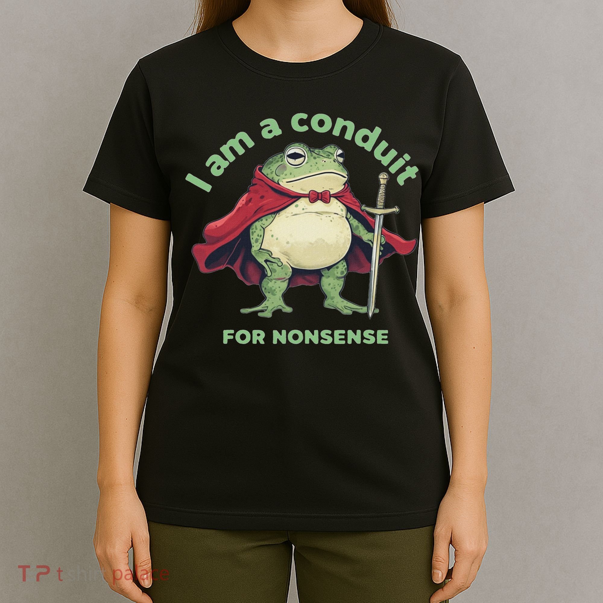 I Am A Conduit For Nonsense Funny Frog T-Shirt