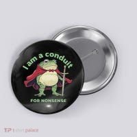 I Am A Conduit For Nonsense Funny Frog Button thumb 0