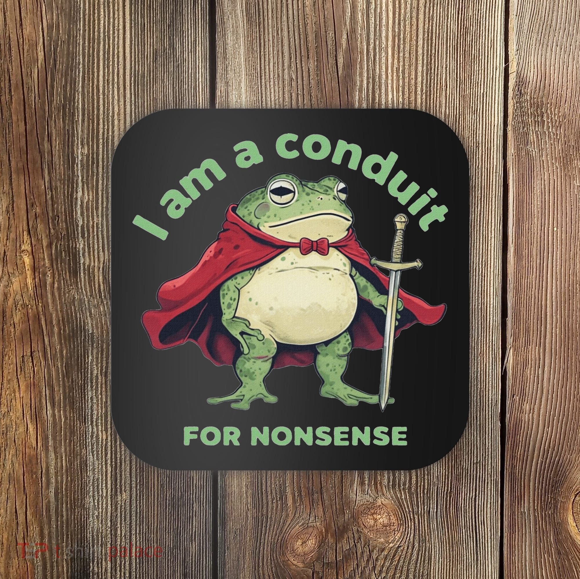 I Am A Conduit For Nonsense Funny Frog Coaster