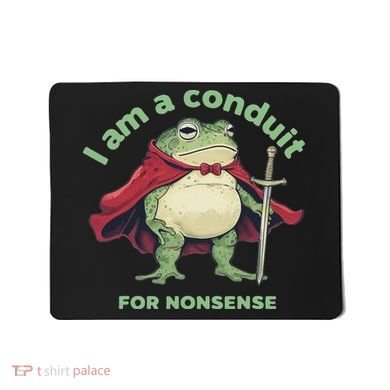 I Am A Conduit For Nonsense Funny Frog Mousepad