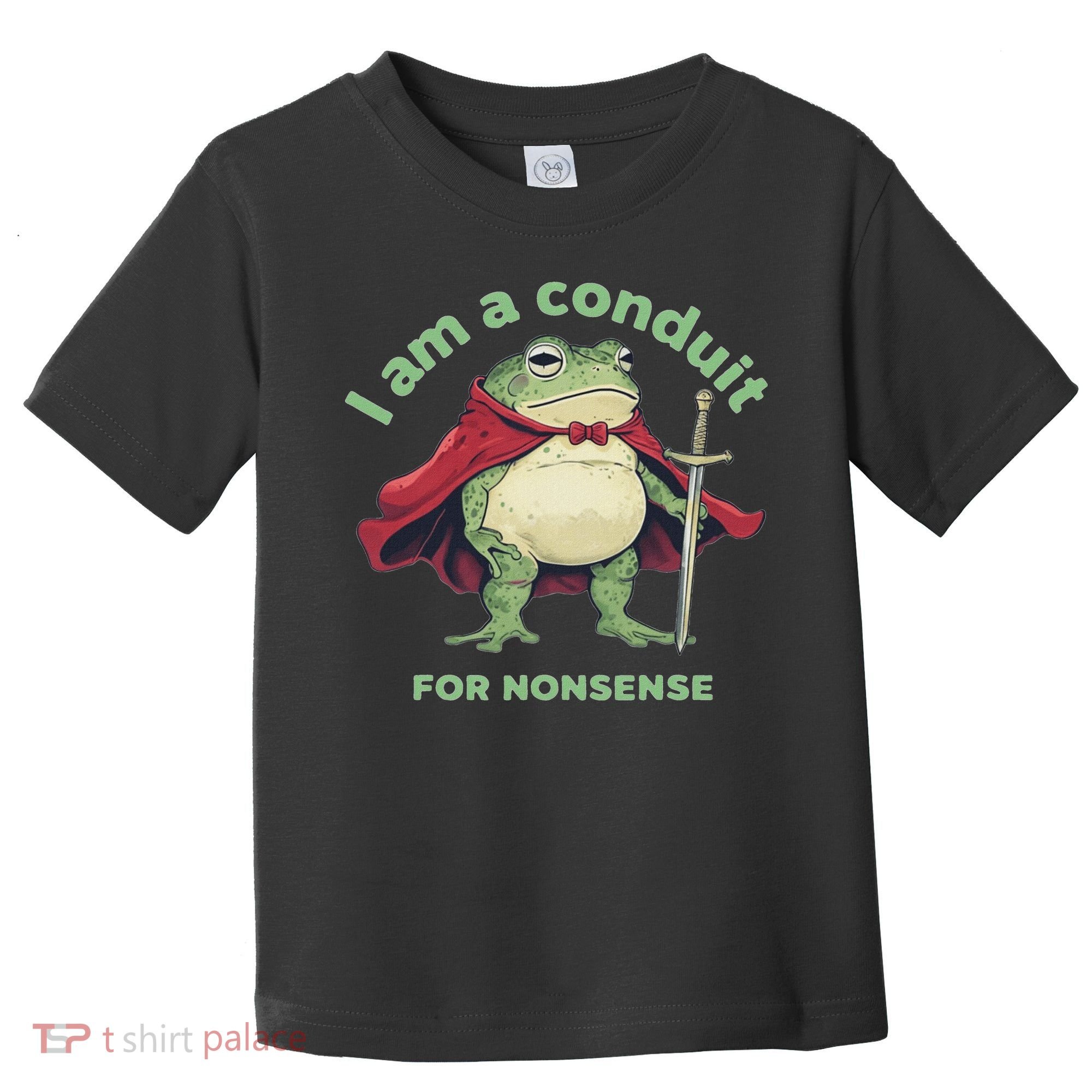 I Am A Conduit For Nonsense Funny Frog Toddler T-Shirt