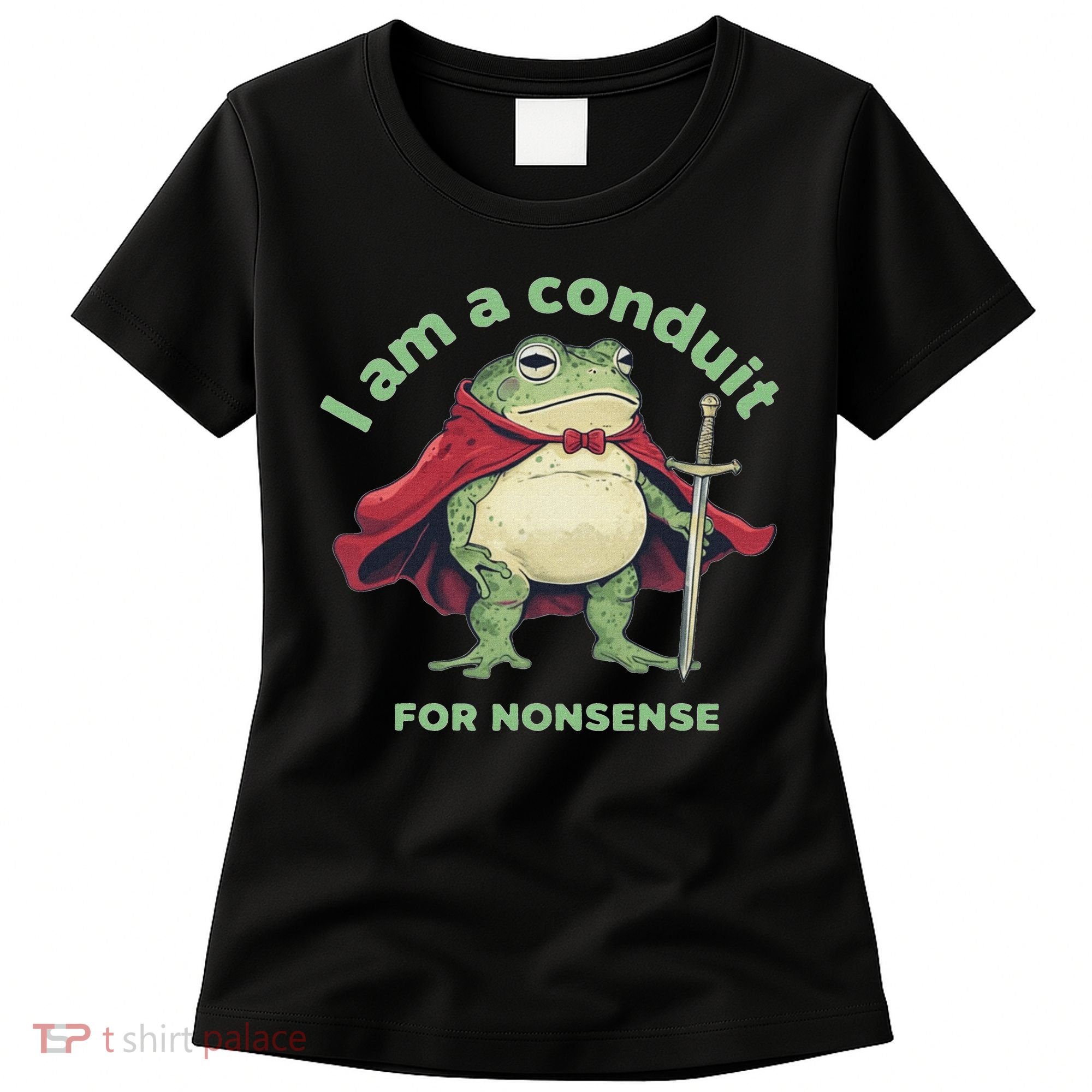 I Am A Conduit For Nonsense Funny Frog Women's T-Shirt