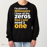 I'm Almost A Millionaire Funny Sarcastic Rich And Wealthy Gift Women's Sweatshirt thumb 0