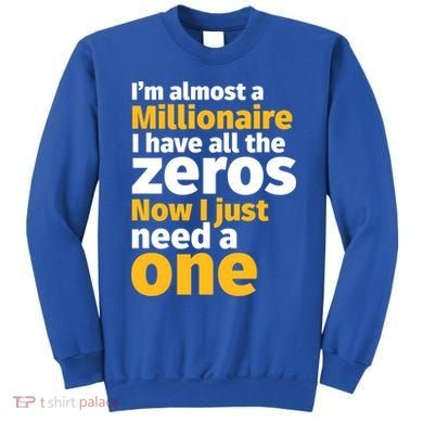 I'm Almost A Millionaire Funny Sarcastic Rich And Wealthy Gift Sweatshirt