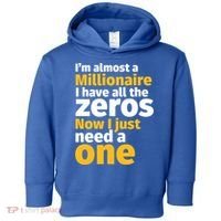 I'm Almost A Millionaire Funny Sarcastic Rich And Wealthy Gift Toddler Hoodie thumb 0