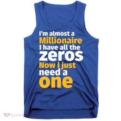 I'm Almost A Millionaire Funny Sarcastic Rich And Wealthy Gift Tank Top