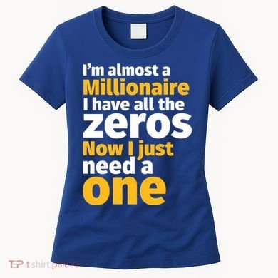 I'm Almost A Millionaire Funny Sarcastic Rich And Wealthy Gift Women's T-Shirt