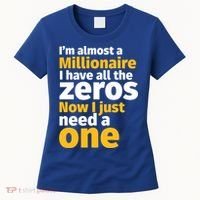 I'm Almost A Millionaire Funny Sarcastic Rich And Wealthy Gift Women's T-Shirt thumb 0