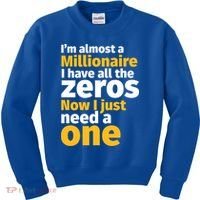 I'm Almost A Millionaire Funny Sarcastic Rich And Wealthy Gift Kids Sweatshirt thumb 0