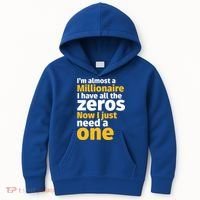 I'm Almost A Millionaire Funny Sarcastic Rich And Wealthy Gift Kids Hoodie thumb 0