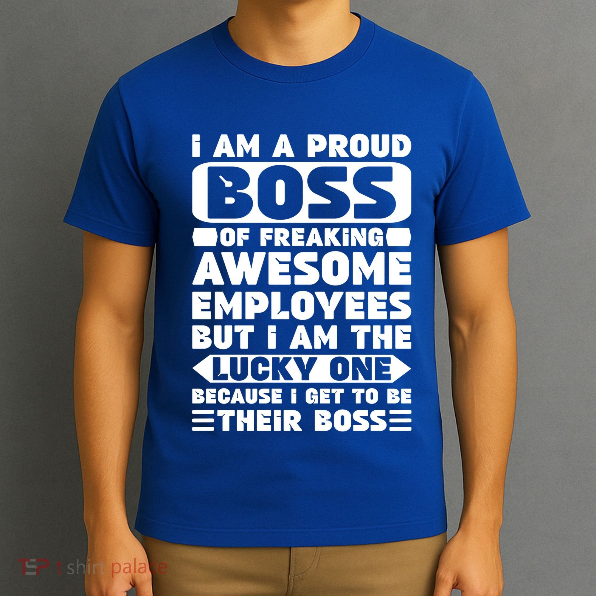 I Am A Proud Boss Of Freaking Awesome Employees Funny Gift T-Shirt