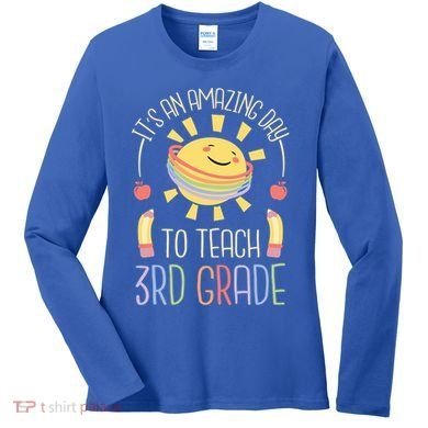 Its An Amazing Day To Teach 3Rd Grade Third Grade Teacher Gift Women's Long Sleeve Shirt