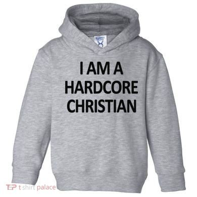 I Am A Hardcore Christian Funny Toddler Hoodie