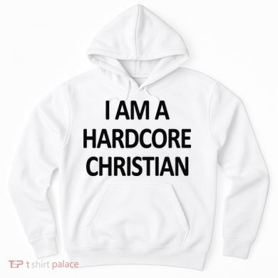 I Am A Hardcore Christian Funny Hoodie