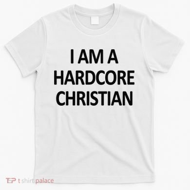 I Am A Hardcore Christian Funny T-Shirt