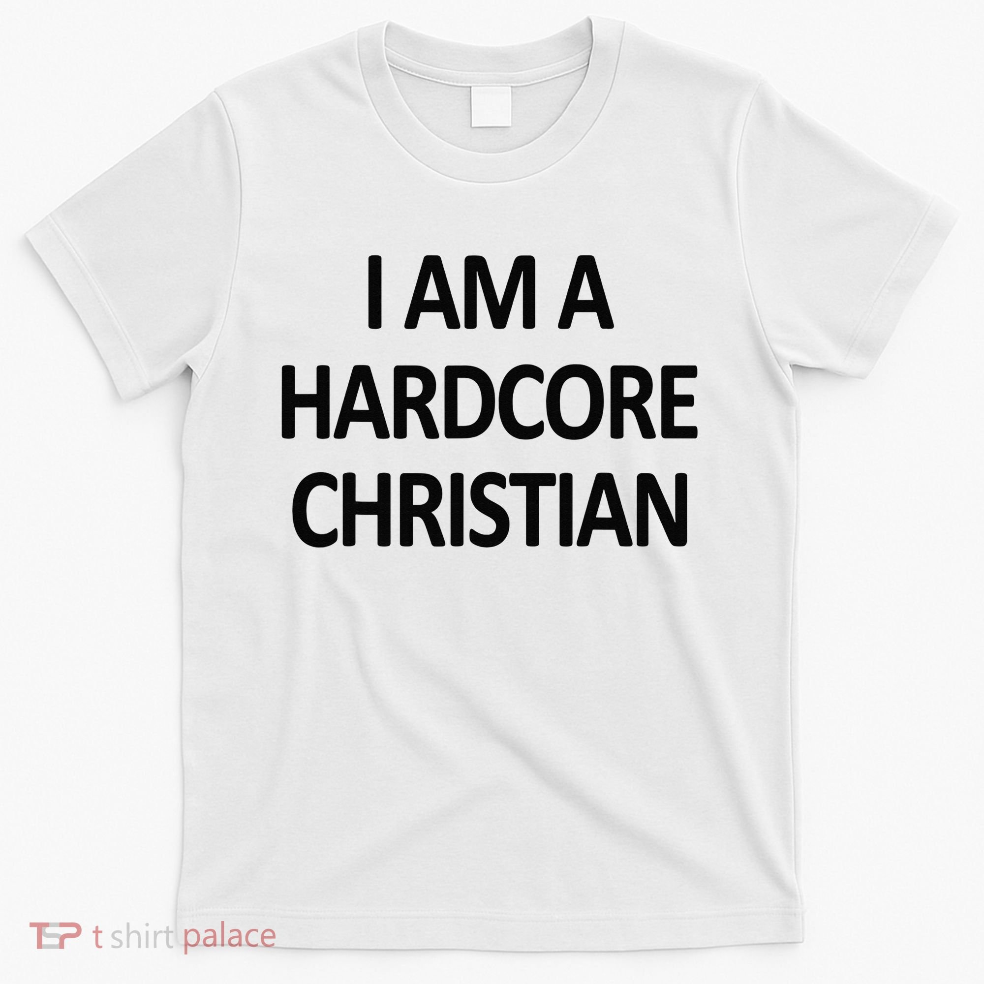 I Am A Hardcore Christian Funny T-Shirt