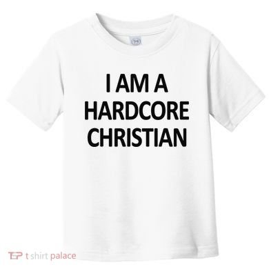 I Am A Hardcore Christian Funny Toddler T-Shirt
