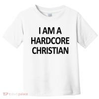 I Am A Hardcore Christian Funny Toddler T-Shirt thumb 0