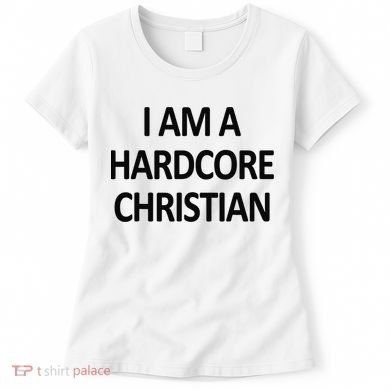 I Am A Hardcore Christian Funny Women's T-Shirt