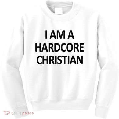 I Am A Hardcore Christian Funny Kids Sweatshirt
